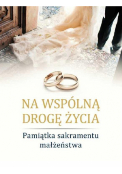 Na wspólną drogę życia. Pam. Sakramentu Małżeństwa