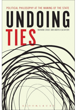 Undoing Ties Political Philosophy at the Waning of the State