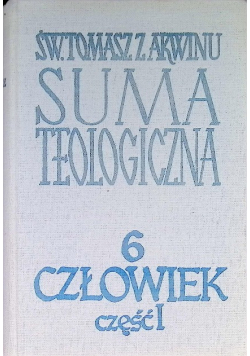 Suma teologiczna Tom 6 Człowiek Część I