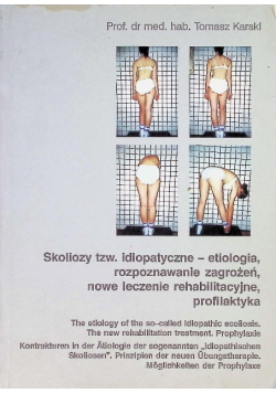 Skoliozy tzw. idiopatyczne - etiologia, rozpoznawanie zagrożeń, nowe leczenie rehabilitacyjne, profilaktyka