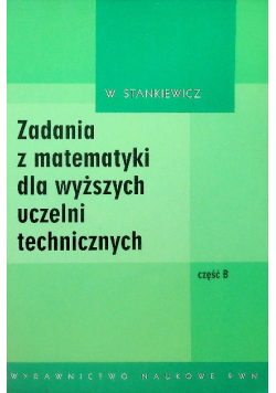 Zadania z matematyki dla wyższych uczelni technicznych Część B