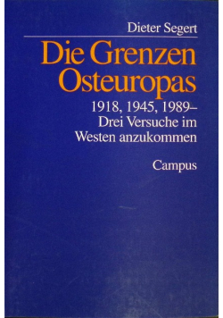 Die Grenzen Osteuropas: 1918, 1945, 1989 - Drei Versuche im Westen anzukommen