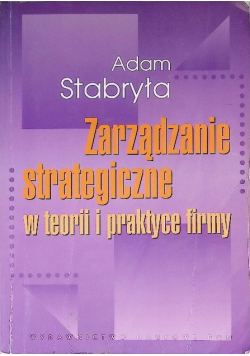 Zarządzanie strategiczne w teorii i w praktyce firmy