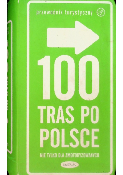Przewodnik turystyczny 100 tras po Polsce nie tylko dla zmotoryzowanych