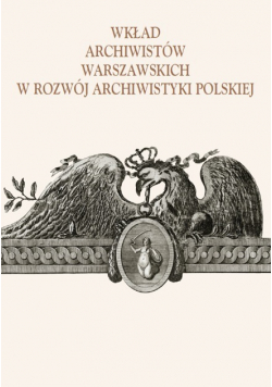 Wkład archiwistów warszawskich w rozwój