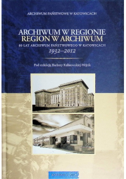 Archiwum w regionie.Region w archiwum.80 lat archiwum w Katowicach