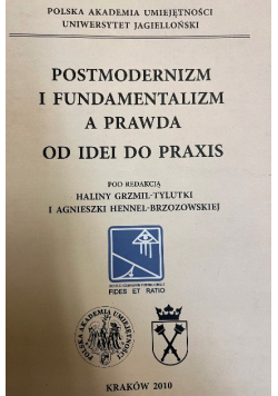 Postmodernizm i fundamentalizm a prawda - od idei do praxis