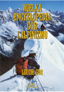 Wielka encyklopedia gór i alpinizmu ludzie gór