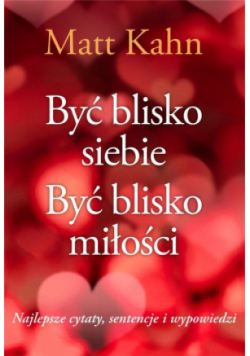 Być blisko siebie. Być blisko miłości