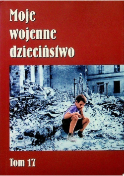 Moje wojenne dzieciństwo Tom 17