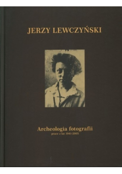 Archeologia fotografii - prace z lat 1941-2005