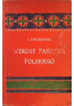 Wzrost państwa polskiego w XV i XVI w. 1904 r.