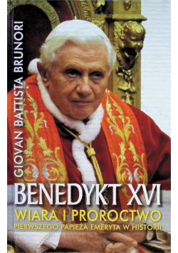 Benedykt XVI Wiara i proroctwo pierwszego papieża emeryta w historii