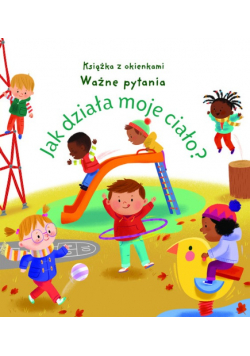 Jak działa moje ciało? Książka z okienkami