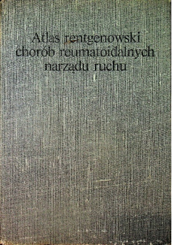 Atlas rentgenowski chorób reumatoidalnych narządu ruchu