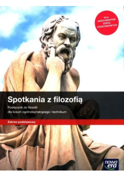 Spotkania z filozofią podręcznik do filozofii dla liceum ogólnokształcącego i technikum Zakres podstawowy