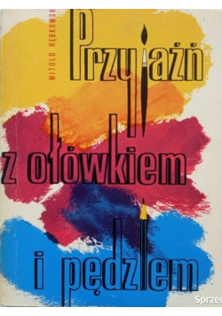 Przyjaźń z ołówkiem i pędzlem