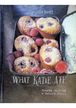 What Katie Ate - Prosta kuchnia w dobrym stylu