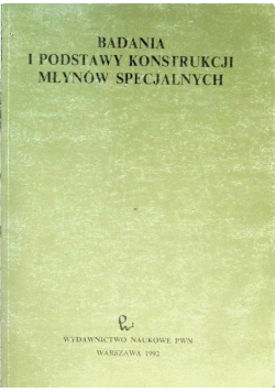 Badania i podstawy konstrukcji młynów specjalnych