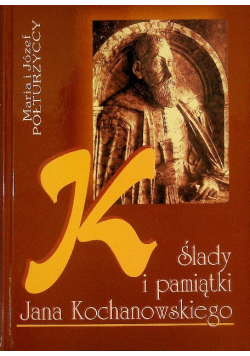 Ślady i pamiątka Jana Kochanowskiego