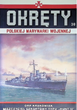 Okręty Polskiej Marynarki Wojennej Tom 38 ORP Krakowiak Niszczyciel eskortowy typu Hunt II