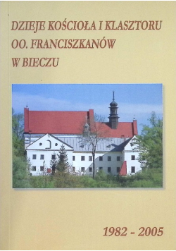 Dzieje Kościoła i klasztoru OO. Franciszkanów w Bieczu