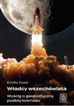 Władcy wszechświata wyścig o geopolityczny podbój kosmosu