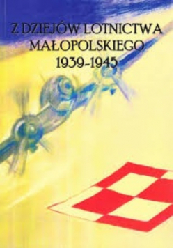 Z dziejów lotnictwa małopolskiego 1939 - 1945