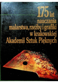175 lat nauczania malarstwa, rzeźby i grafiki w krakowskiej Akademii Sztuk Pięknych