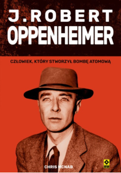 J. Robert Oppenheimer człowiek, który stworzył bombę atomową