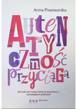 Autentyczność przyciąga