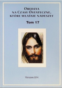 Orędzia na czasy ostateczne, które właśnie nadeszły Tom 17
