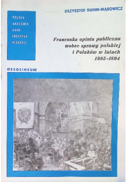 Francuska opinia publiczna wobec sprawy polskiej i Polaków w latach 1885 - 1894