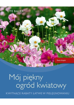 Bauer Ute - Mój piękny ogród kwiatowy