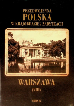 Przedwojenna Polska w krajobrazie i zabytkach Tom VIII Warszawa