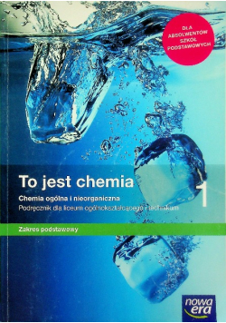 To jest chemia 1 Podręcznik dla liceum ogólnokształcącego i technikum Zakres podstawowy