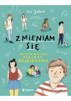 Zmieniam się Co się ze mną dzieje podczas dojrzewania