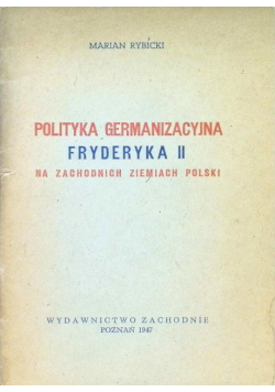 Polityka germanizacyjna Fryderyka II na zachodnich ziemiach Polski 1947 r.
