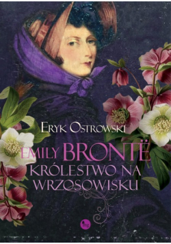 Emily Bronte. Królestwo na wrzosowisku