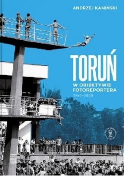 Toruń w obiektywie fotoreportera 1960 - 2000