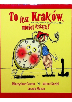 To jest Kraków mości książę