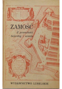 Zamość z przeszłości twierdzy i miasta