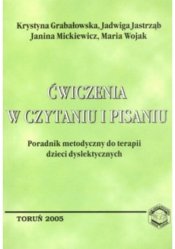 Ćwiczenia w czytaniu i pisaniu Poradnik metodyczny do terapii dzieci dyslektycznych