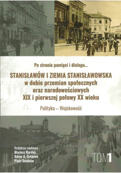 Stanisławów i ziemia stanisławowska w dobie w dobie przemian społecznych oraz narodowościowych XIX i pierwszej połowy XX wieku