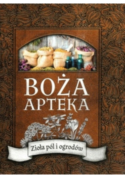 Boża apteka Zioła pól i ogrodów