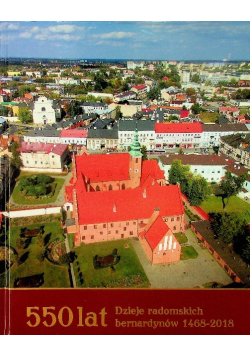 550 lat Dzieje radomskich bernardynów 1468 - 2018