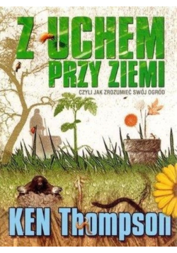 Z uchem przy ziemi czyli jak zrozumieć swój ogród