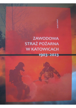 Zawodowa straż pożarna w Katowicach 1903 - 2023