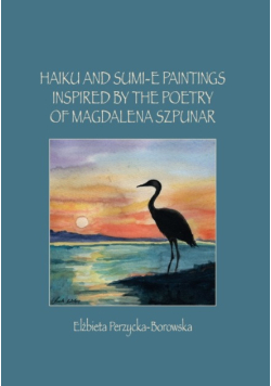Haiku and sumi-e paintings inspired by the poetry of Magdalena Szpunar