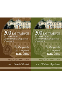 200 lat tradycji szkoły głównej gospodarstwa wiejskiego w Warszawie Tom I i II